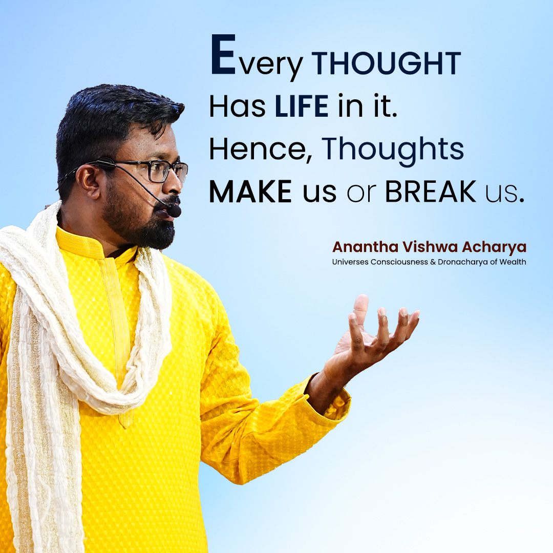 Every THOUGHT Has LIFE in it. Hence, Thoughts MAKE us or BREAK us. 